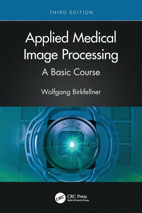 Titel: Applied Medical Image Processing, A Basic Course, Wolfgang Birkfellner. Bild mit medizinischem Gerät.