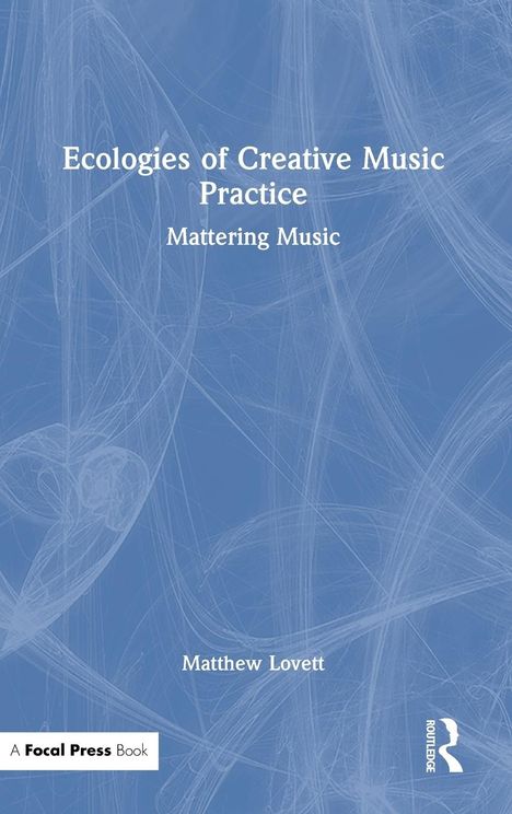 Matthew Lovett: Ecologies of Creative Music Practice, Buch