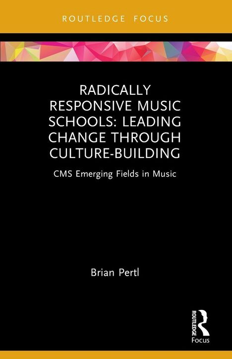 "Radically Responsive Music Schools: Leading Change Through Culture-Building" von Brian Pertl. Geometrische Farben.