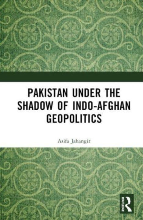 „Pakistan Under the Shadow of Indo-Afghan Geopolitics“, Asifa Jahangir. Grünes, ornamentales Muster im Hintergrund.