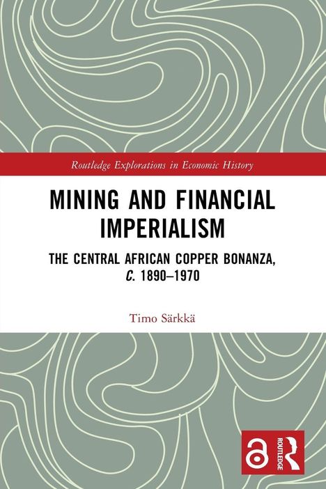 "Mining and Financial Imperialism: The Central African Copper Bonanza, c. 1890–1970" von Timo Särkkä, geschwungene Muster.
