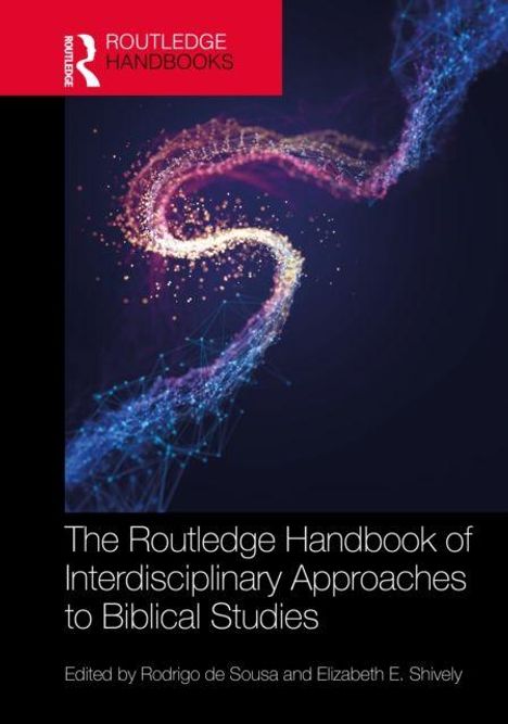 "The Routledge Handbook of Interdisciplinary Approaches to Biblical Studies" ist von Rodrigo de Sousa und Elizabeth E. Shively. Ein abstraktes, farbenfrohes Muster erscheint im Hintergrund.