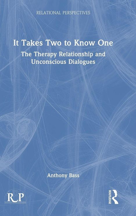 Titel: "It Takes Two to Know One: The Therapy Relationship and Unconscious Dialogues" von Anthony Bass. Blauer Hintergrund.