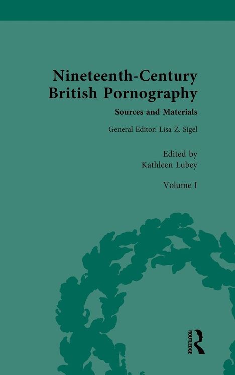 "Nineteenth-Century British Pornography: Sources and Materials," Herausgegeben von Kathleen Lubey, Volumen I. Grüner Hintergrund.
