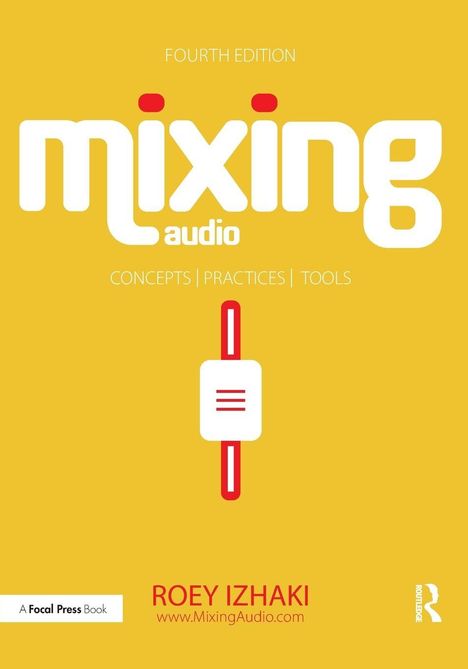 "Fourth Edition Mixing Audio. Concepts | Practices | Tools. Roey Izhaki. www.MixingAudio.com."

Ein gelbes Cover mit einem abstrakten Schieberegler.