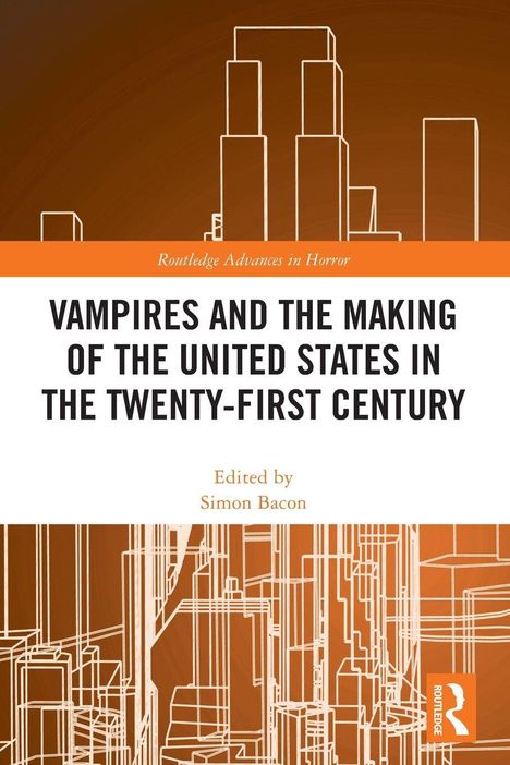 "VAMPIRES AND THE MAKING OF THE UNITED STATES IN THE TWENTY-FIRST CENTURY", herausgegeben von Simon Bacon. Stilisiertes Stadtmotiv.