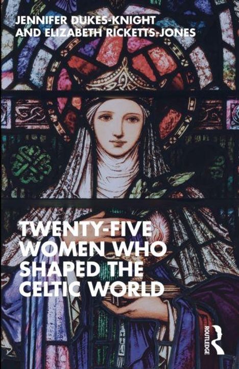 TWENTY-FIVE WOMEN WHO SHAPED THE CELTIC WORLD. Illustration: Frau mit Heiligenschein in bunter Glasmalerei.