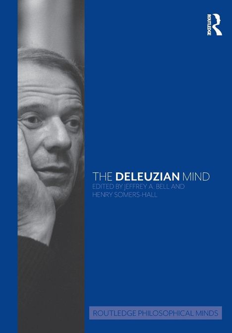 "The Deleuzian Mind. Edited by Jeffrey A. Bell and Henry Somers-Hall." Links ein Schwarz-Weiß-Foto einer nachdenklichen Person.