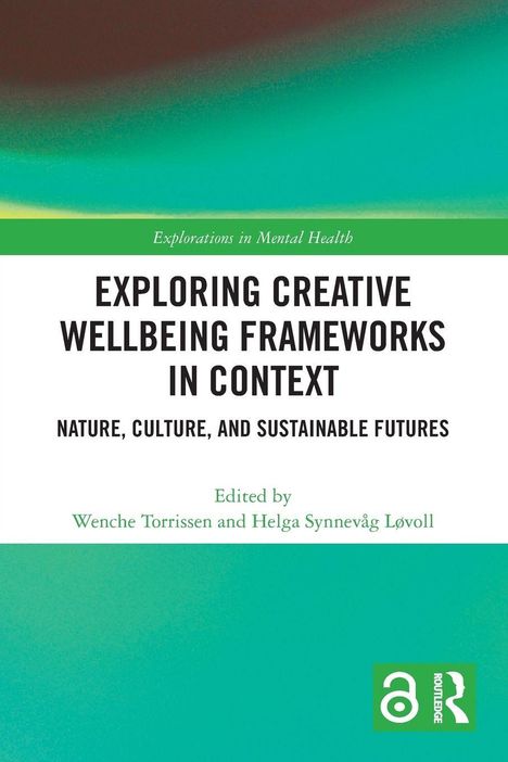 "Exploring Creative Wellbeing Frameworks in Context: Nature, Culture, and Sustainable Futures. Herausgeber: Wenche Torrissen und Helga Synnevåg Løvoll." Unten links grünes Logo.