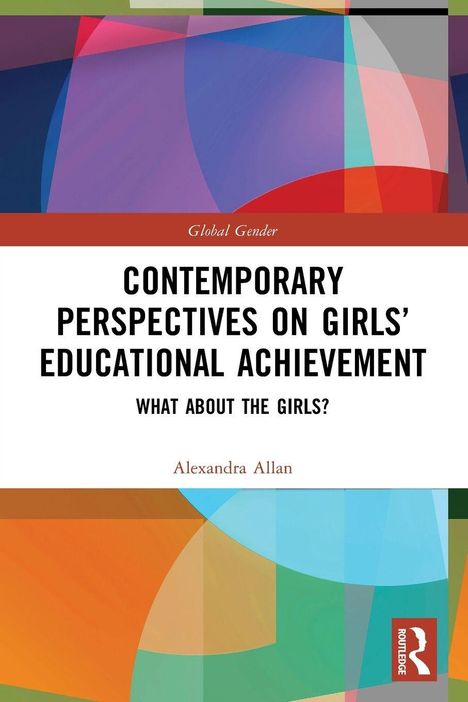 „CONTEMPORARY PERSPECTIVES ON GIRLS’ EDUCATIONAL ACHIEVEMENT: WHAT ABOUT THE GIRLS?“ von Alexandra Allan. Bunte geometrische Formen.