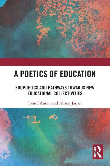 „A Poetics of Education“, Autoren John I'Anson und Alison Jasper, farbenfrohes abstraktes Muster, Routledge-Logo.