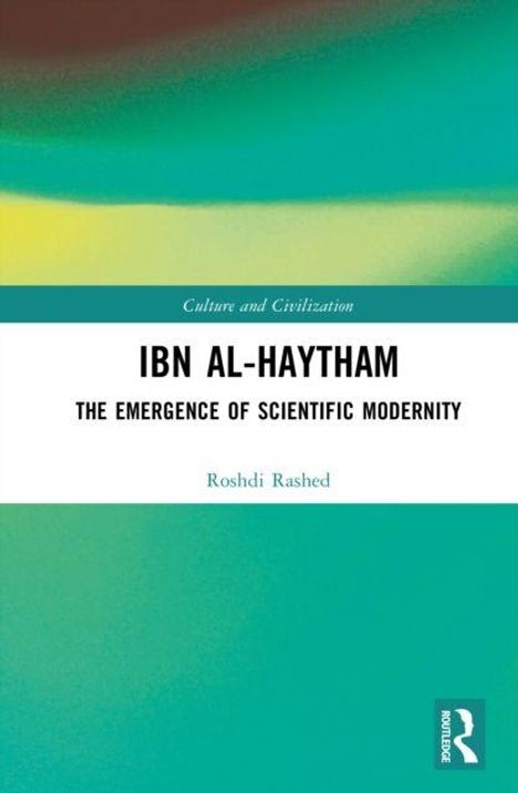 Ibn Al-Haytham: The Emergence of Scientific Modernity. Autor: Roshdi Rashed. Grünes und gelbes abstraktes Design oben.