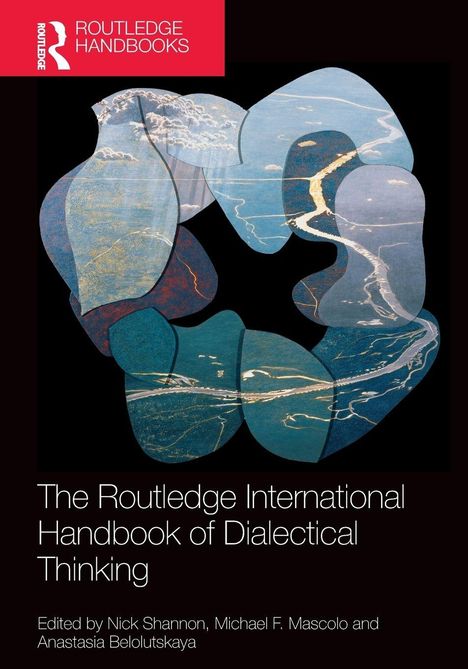 „The Routledge International Handbook of Dialectical Thinking“, Redaktion: Nick Shannon, Michael F. Mascolo, Anastasia Belolutskaya. Oben ein Logo.