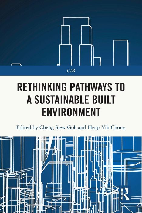 Rethinking Pathways to a Sustainable Built Environment. Herausgegeben von Cheng Siew Goh und Heap-Yih Chong. Illustration von Gebäuden.