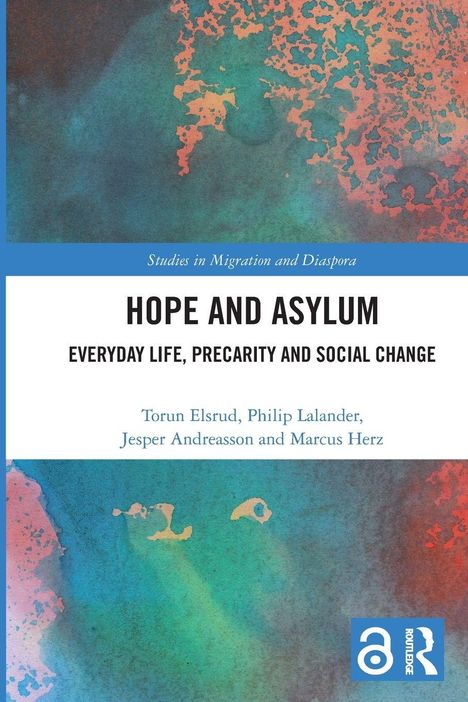 "Hope and Asylum: Everyday Life, Precarity and Social Change", Autoren: Torun Elsrud, Philip Lalander, Jesper Andreasson, Marcus Herz. Logo links unten. Hintergrund farbenfroh mit blauen und orangen Tönen.