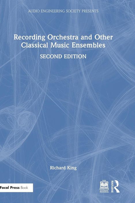 Richard King: Recording Orchestra and Other Classical Music Ensembles, Buch