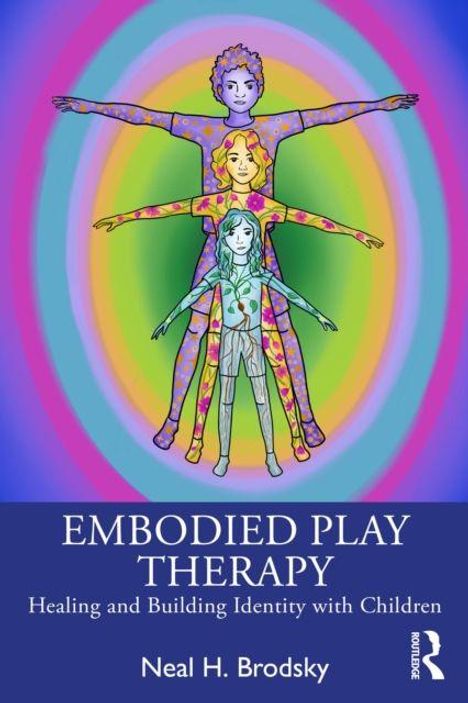 „Embodied Play Therapy: Healing and Building Identity with Children“ von Neal H. Brodsky. Illustration: Bunte, ineinander verschachtelte Figuren in einem farbigen, konzentrischen Hintergrund.