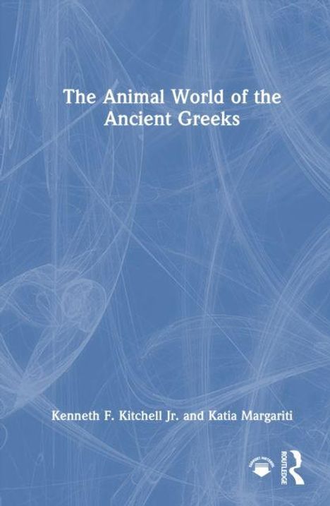 „The Animal World of the Ancient Greeks“ von Kenneth F. Kitchell Jr. und Katia Margariti, blauer Hintergrund mit feinen Linien.