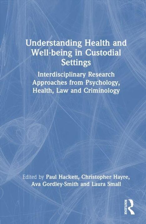 Buchtitel: "Understanding Health and Well-being in Custodial Settings". Herausgeber: Paul Hackett u.a. Hintergrund in Blau.