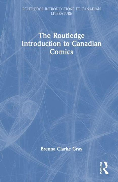 Titel: "The Routledge Introduction to Canadian Comics". Autorin: Brenna Clarke Gray. Blaues Cover mit abstrakten Linien.