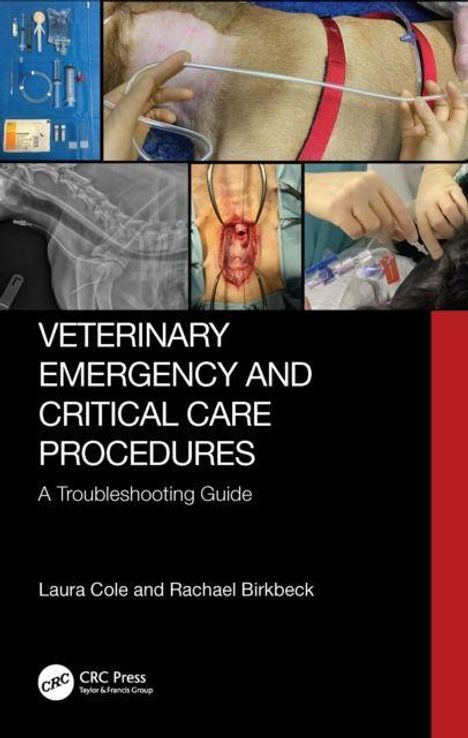 "Veterinary Emergency and Critical Care Procedures: A Troubleshooting Guide" von Laura Cole und Rachael Birkbeck. Oben Bilder.