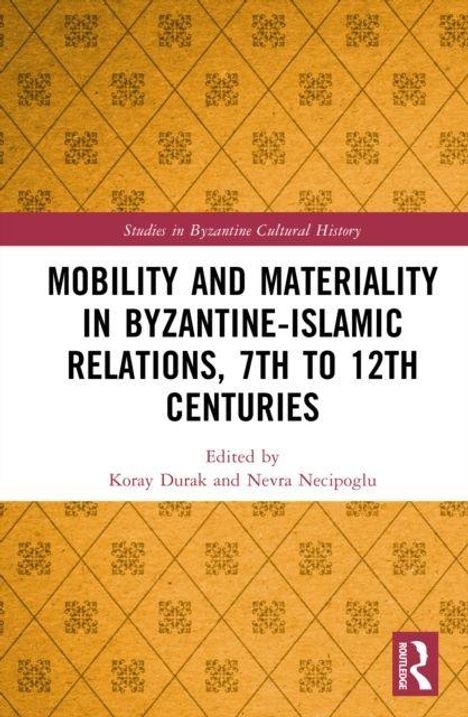 "Mobility and Materiality in Byzantine-Islamic Relations, 7th to 12th Centuries" ist der Buchtitel. Gelbes Mustercover.