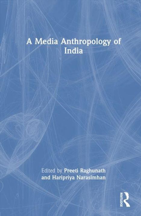 Text: "A Media Anthropology of India. Edited by Preeti Raghunath and Haripriya Narasimhan." Blauer Hintergrund mit weißen Linien.