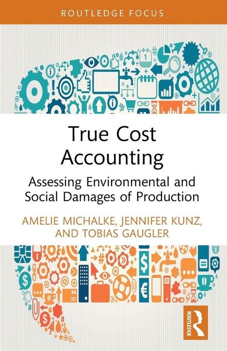 "True Cost Accounting: Assessing Environmental and Social Damages of Production" von Amelie Michalke und anderen.