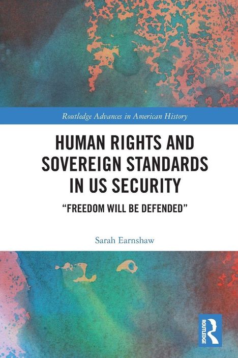 Text: "Human Rights and Sovereign Standards in US Security", "Freedom Will Be Defended", "Sarah Earnshaw". Hintergrund: Bunte Abstraktion.
