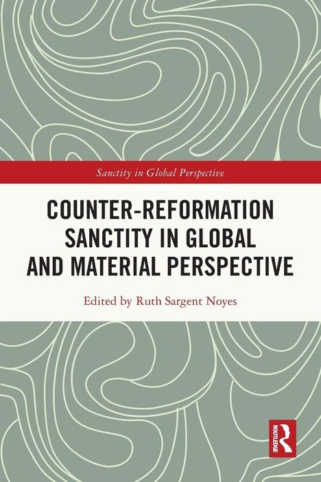 "Sanctity in Global Perspective. Counter-Reformation Sanctity in Global and Material Perspective. Edited by Ruth Sargent Noyes."  Abstraktes Muster, grüner Hintergrund.
