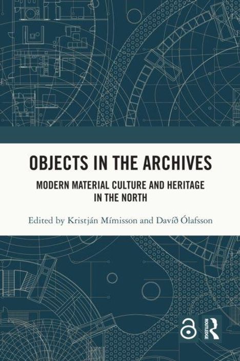 "Objects in the Archives: Modern Material Culture and Heritage in the North" von Kristján Mímisson und Davíð Ólafsson. Technische Illustrationen.