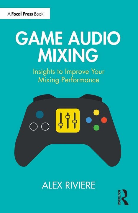 „GAME AUDIO MIXING: Insights to Improve Your Mixing Performance“ von Alex Riviere. Illustration eines Controllers.