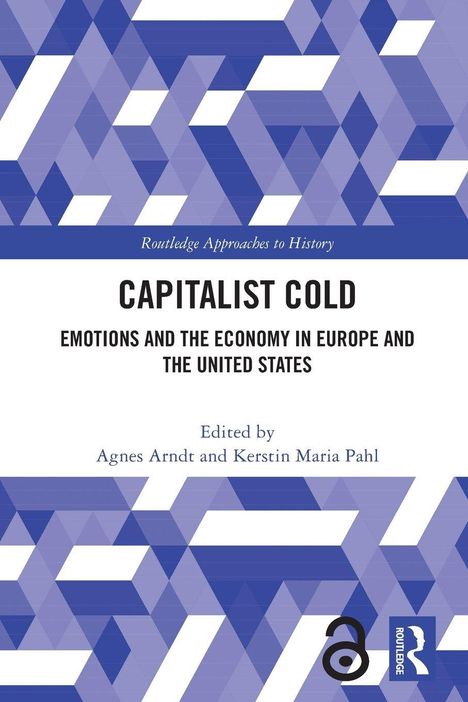 „Capitalist Cold: Emotions and the Economy in Europe and the United States“, von Agnes Arndt und Kerstin Maria Pahl.
