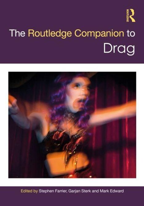 "The Routledge Companion to Drag" und "Edited by Stephen Farrier, Garjan Sterk and Mark Edward". Verschwommene Drag-Performance.