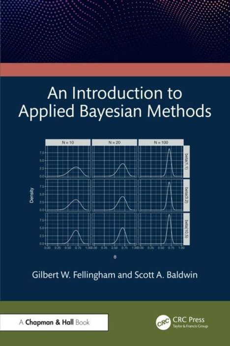 "An Introduction to Applied Bayesian Methods" von Gilbert W. Fellingham und Scott A. Baldwin. Diagramme, CRC Press Logo.
