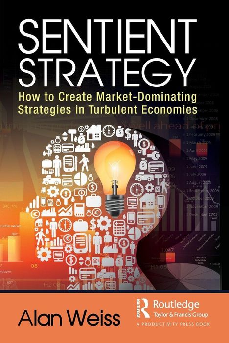 "Sentient Strategy" in Großbuchstaben, untertitel: "How to Create Market-Dominating Strategies in Turbulent Economies". Illustration: Glühbirne im Zentrum aus Icons. Autor: Alan Weiss.