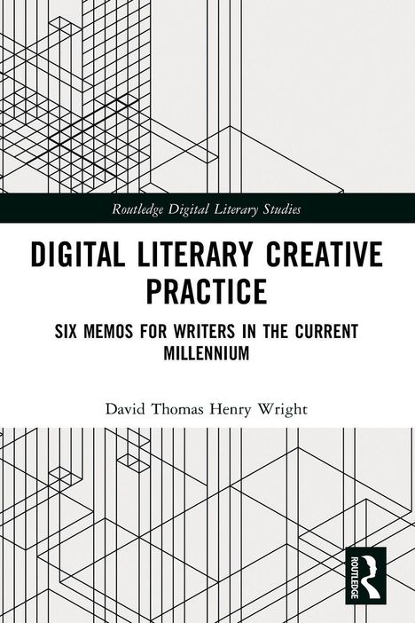 "Digital Literary Creative Practice" von David Thomas Henry Wright; geometrische Linienmuster im Hintergrund.