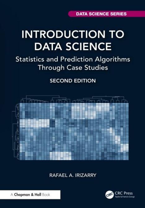 Titel: "Introduction to Data Science"; Untertitel: "Statistics and Prediction Algorithms Through Case Studies"; Autor: Rafael A. Irizarry; Edition: Second Edition. Ein abstraktes Diagramm auf dunkelblauem Hintergrund.