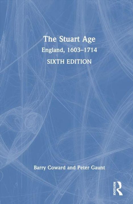 "The Stuart Age: England, 1603–1714, Sixth Edition" von Barry Coward und Peter Gaunt auf blauem Hintergrund mit abstrakten Mustern.