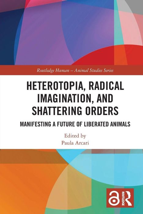 Titel: Heterotopia, Radical Imagination, and Shattering Orders. Bunte geometrische Formen im Hintergrund.