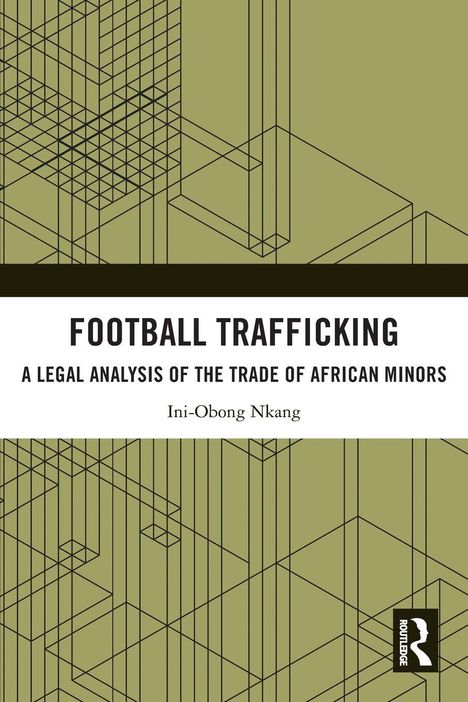 „FOOTBALL TRAFFICKING: A Legal Analysis of the Trade of African Minors“ von Ini-Obong Nkang. Geometrisches Muster.