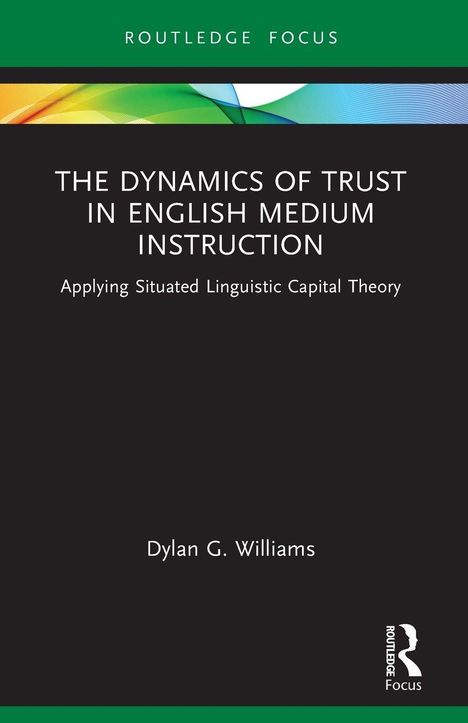 Buchtitel: THE DYNAMICS OF TRUST IN ENGLISH MEDIUM INSTRUCTION. Autor: Dylan G. Williams. Schwarzer Hintergrund.