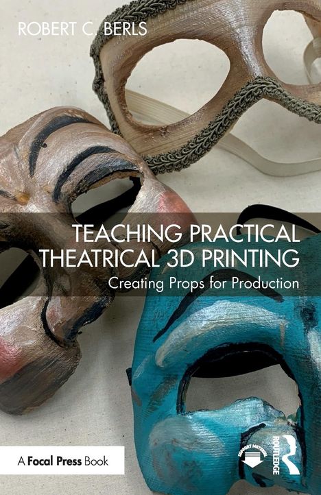 Robert C. Berls: Teaching Practical Theatrical 3D Printing, Buch