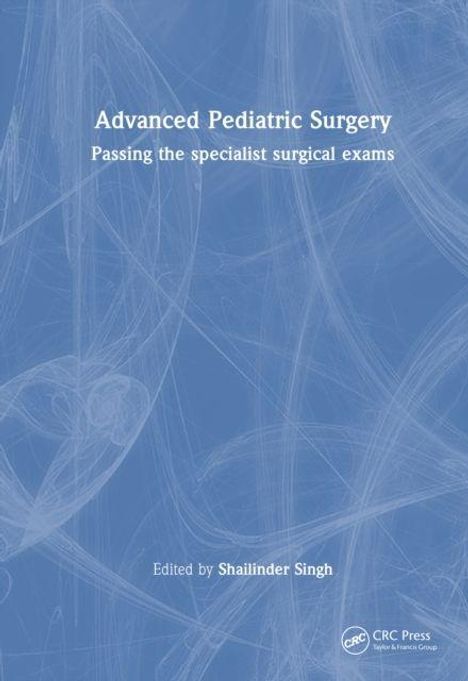 Titel: Advanced Pediatric Surgery. Untertitel: Passing the specialist surgical exams. Herausgeber: Shailinder Singh. Hintergrund: Blau mit weißen Linien.