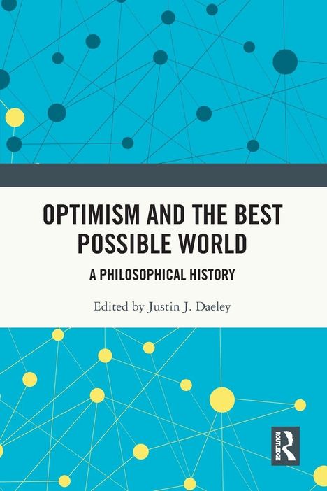 "Optimism and the Best Possible World: A Philosophical History, edited by Justin J. Daeley." Vernetztes Punktemuster.