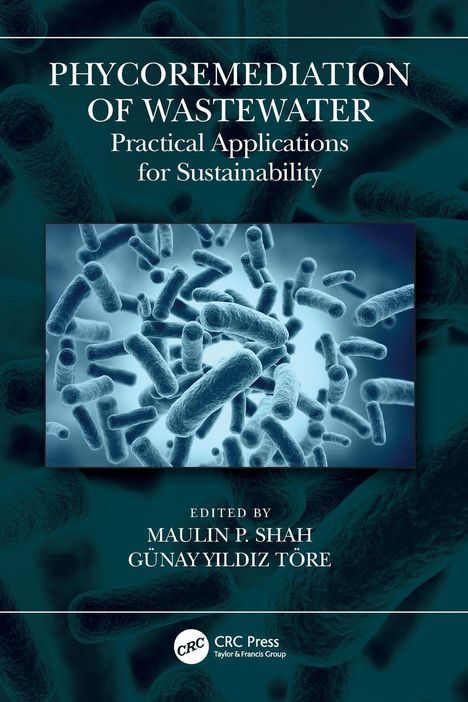 Text: "PHYCOREMEDIATION OF WASTEWATER: Practical Applications for Sustainability. Edited by Maulin P. Shah, Günay Yildiz Töre."  
Hintergrund: Blau-schwarze Grafiken von Bakterien.