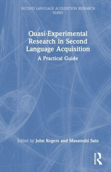 "Quasi-Experimental Research in Second Language Acquisition: A Practical Guide" von John Rogers und Masatoshi Sato. Abstraktes Design.
