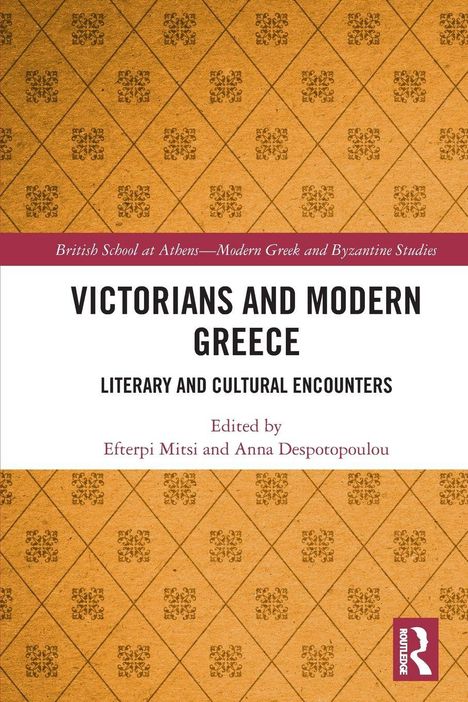 "Victorians and Modern Greece: Literary and Cultural Encounters," herausgegeben von Efterpi Mitsi und Anna Despotopoulou.