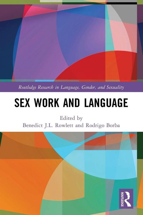 „Sex Work and Language“ von Benedict J.L. Rowlett und Rodrigo Borba. Bunte geometrische Formen im Hintergrund.