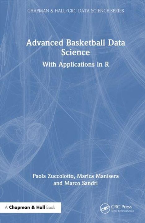 „Advanced Basketball Data Science: With Applications in R“, Autoren: Paola Zuccolotto, Marica Manisera, Marco Sandri. Blaues Cover.